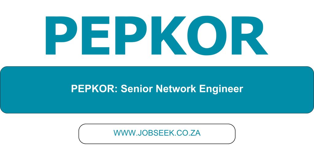 Senior Network Engineer Position Available at Pepkor IT